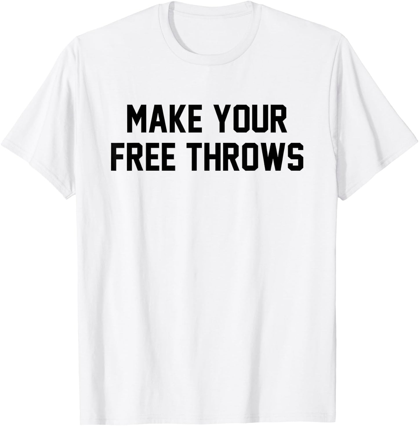 Make Your Free Throws Funny Basketball Humor Statement Quote T-Shirt - T-Shirt | White