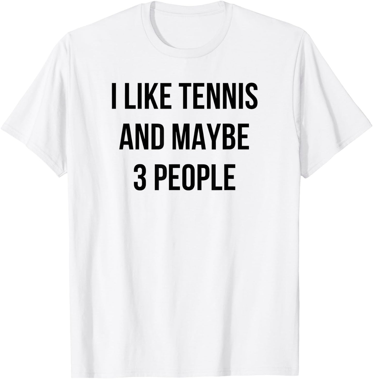 I Like Tennis and Maybe 3 People T-Shirt - T-Shirt | White