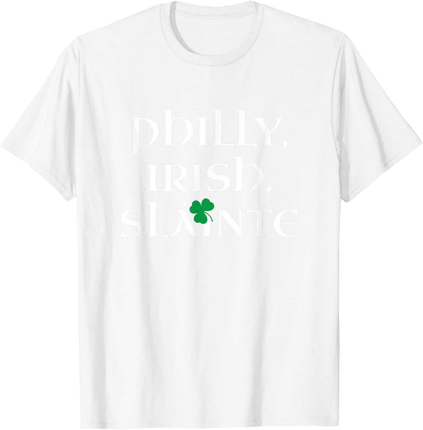 Philly Irish | Slainte St Patricks Day Philadelphia T-Shirt - T-Shirt | White
