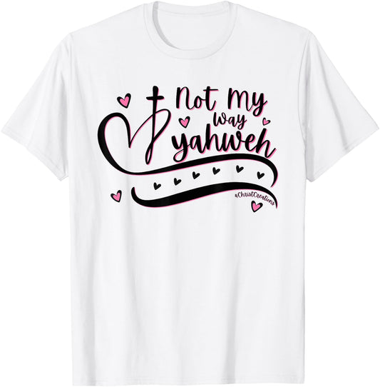 Not My Way Yahweh Christian Faith Religious Women & Girls T-Shirt - T-Shirt | White