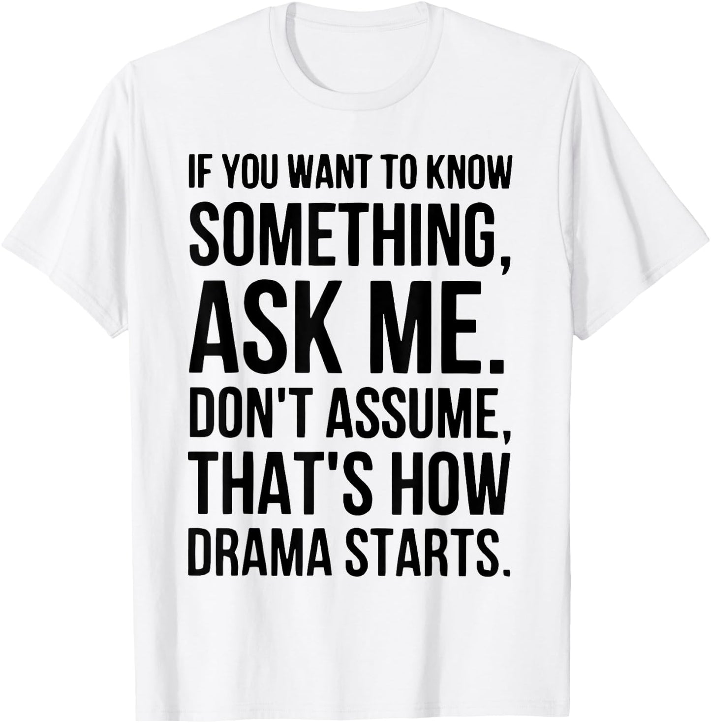 If You Want To Know Something Ask Me Don't Assume That's How T-Shirt - T-Shirt | White