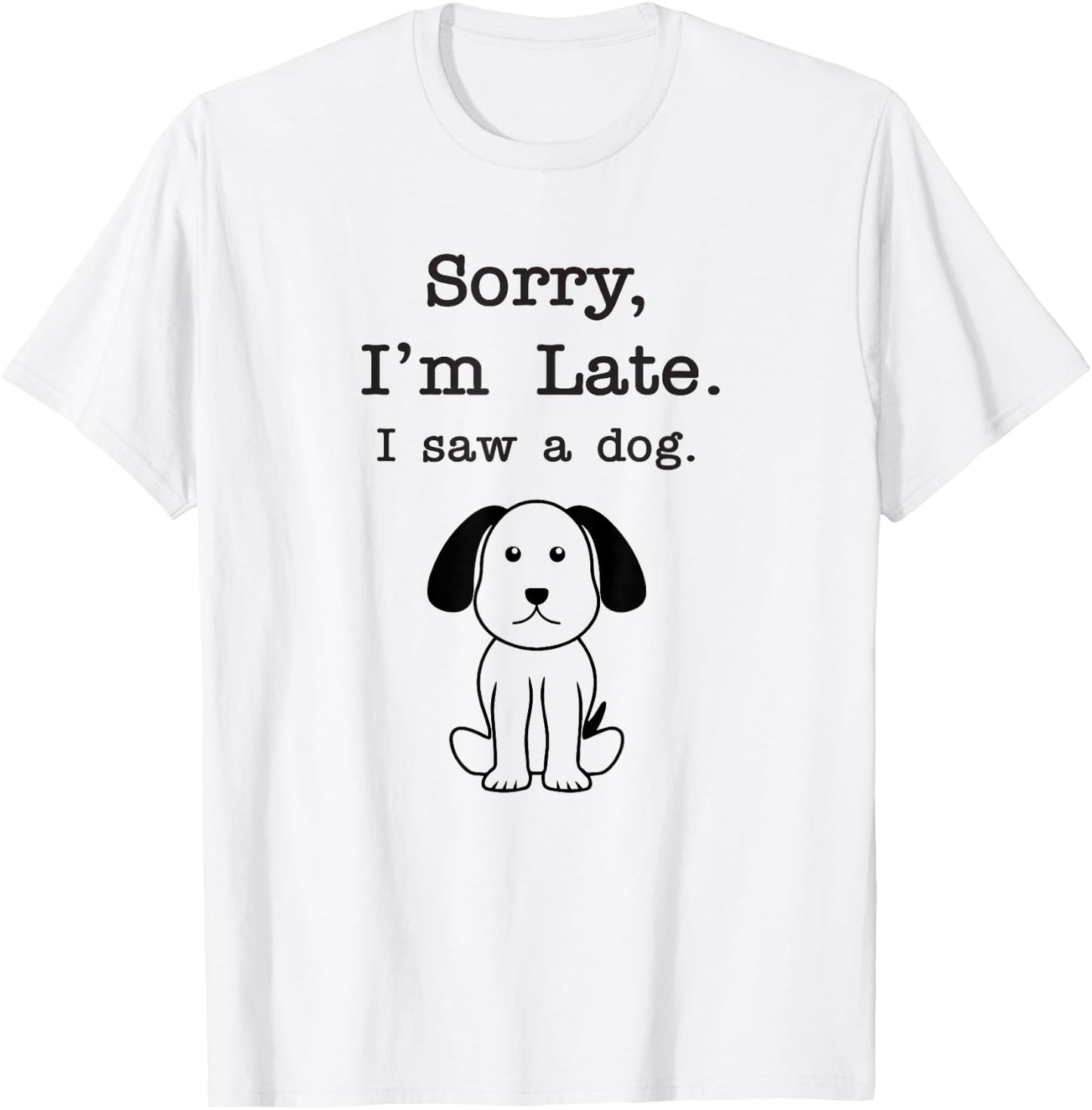 Sorry I'm late I saw a dog Men Women Girls Kids T-Shirt - T-Shirt | White