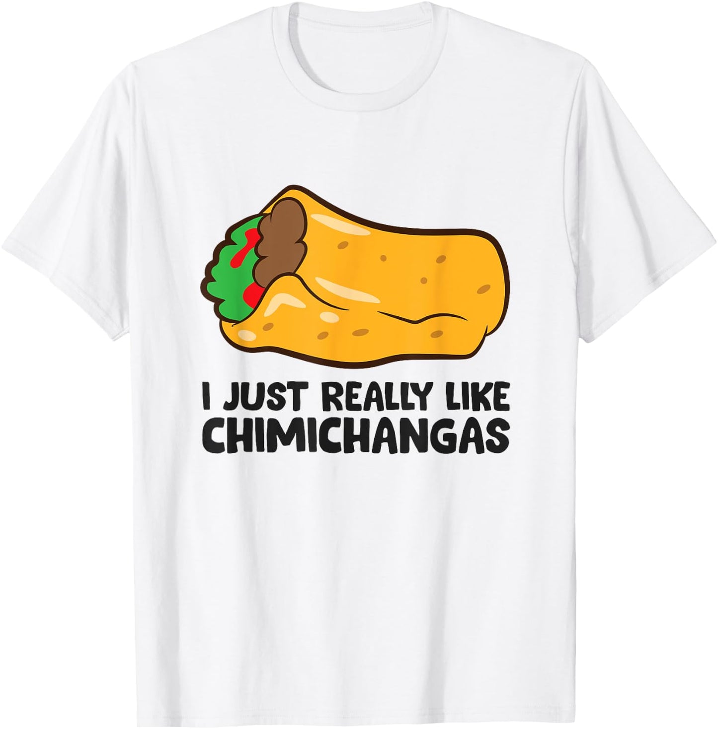 I Just Really Like Chimichangas Mexican Chimichanga T-Shirt - T-Shirt | White