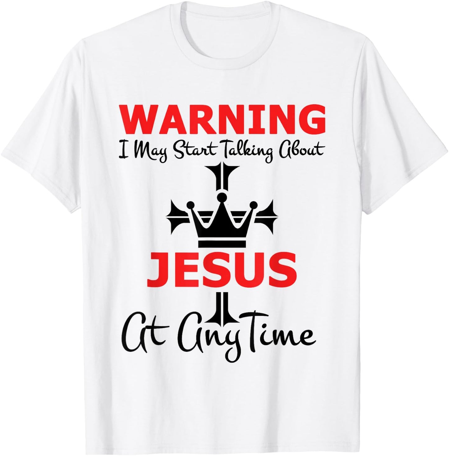 Warning I May Start Talking About Jesus At Any Time T-Shirt - T-Shirt | White