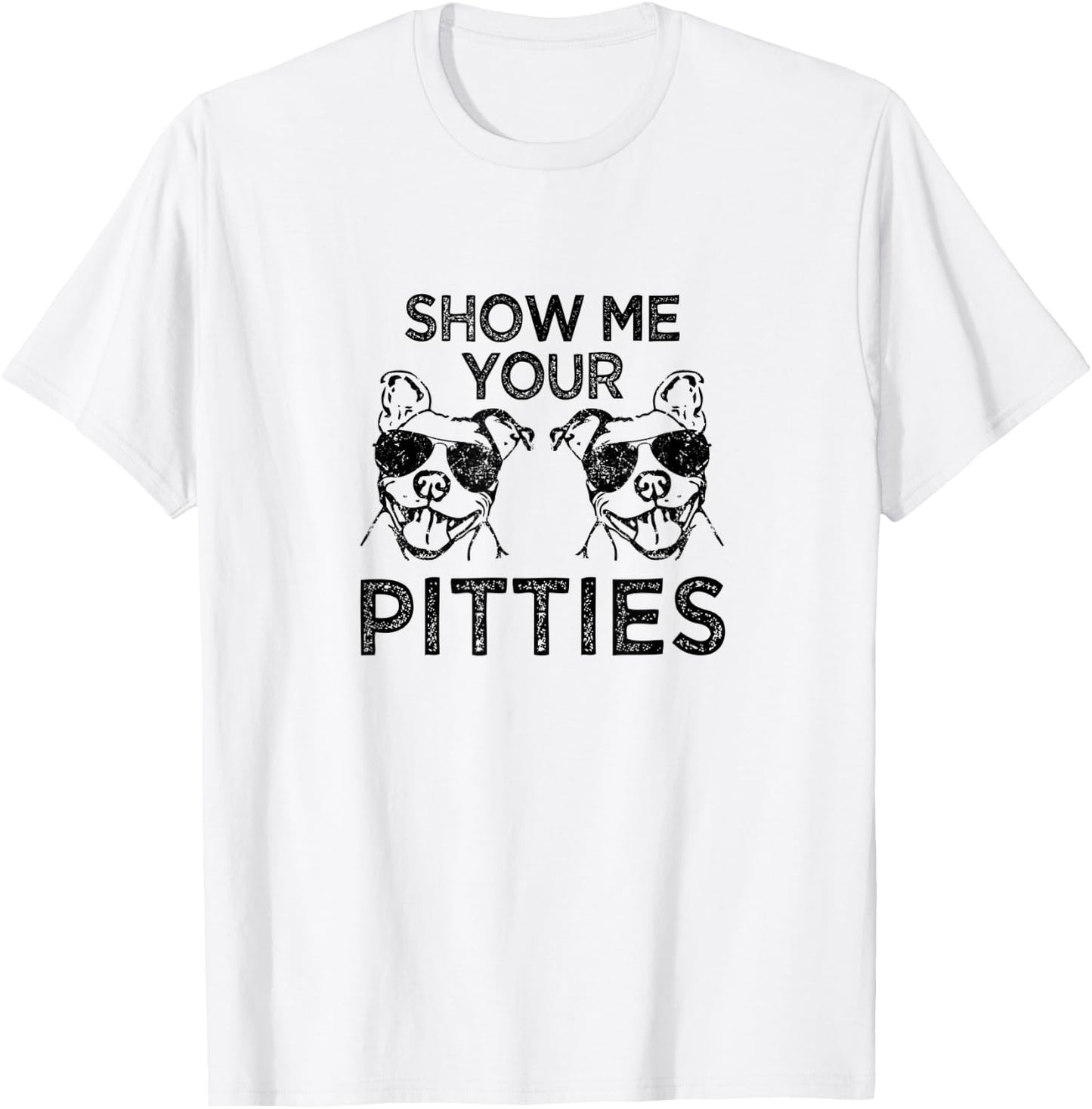 Show me your pitties funny Pitbull saying T-Shirt - T-Shirt | White