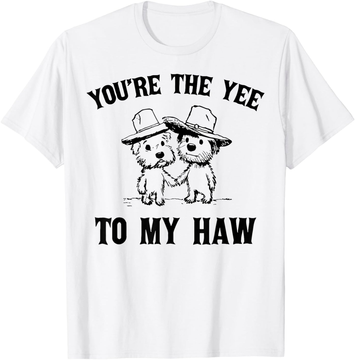 You're The Yee To My Haw Couple Goals T-Shirt - T-Shirt | White