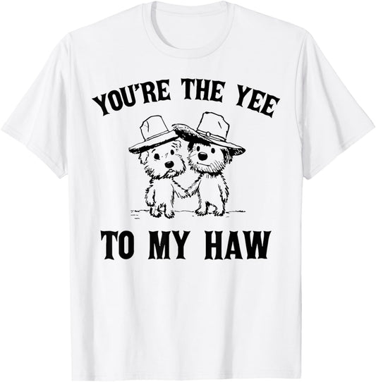 You're The Yee To My Haw Couple Goals T-Shirt - T-Shirt | White
