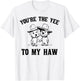 You're The Yee To My Haw Couple Goals T-Shirt - T-Shirt | White