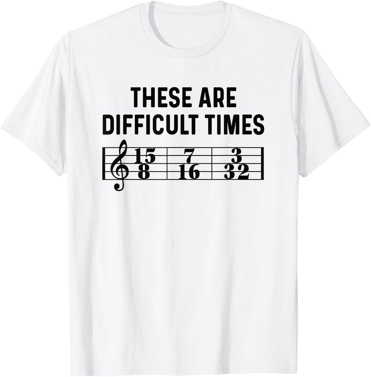 These Are Difficult Times Funny Musical Pun Time Signature T-Shirt - T-Shirt | White