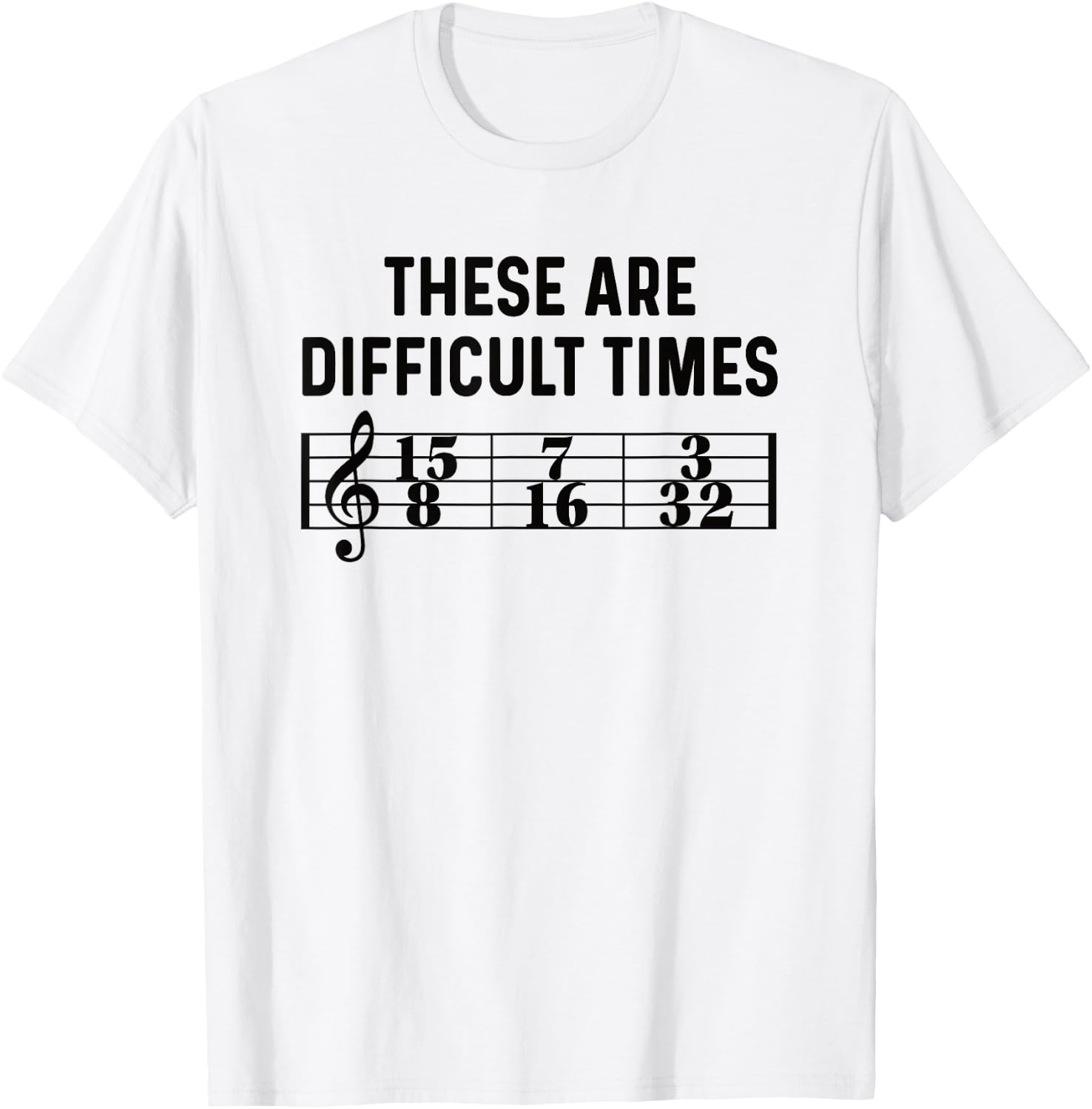 These Are Difficult Times Funny Musical Pun Time Signature T-Shirt - T-Shirt | White