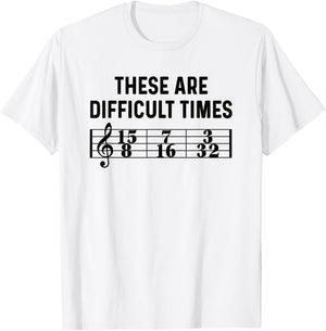 These Are Difficult Times Funny Musical Pun Time Signature T-Shirt - T-Shirt | White