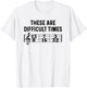 These Are Difficult Times Funny Musical Pun Time Signature T-Shirt - T-Shirt | White