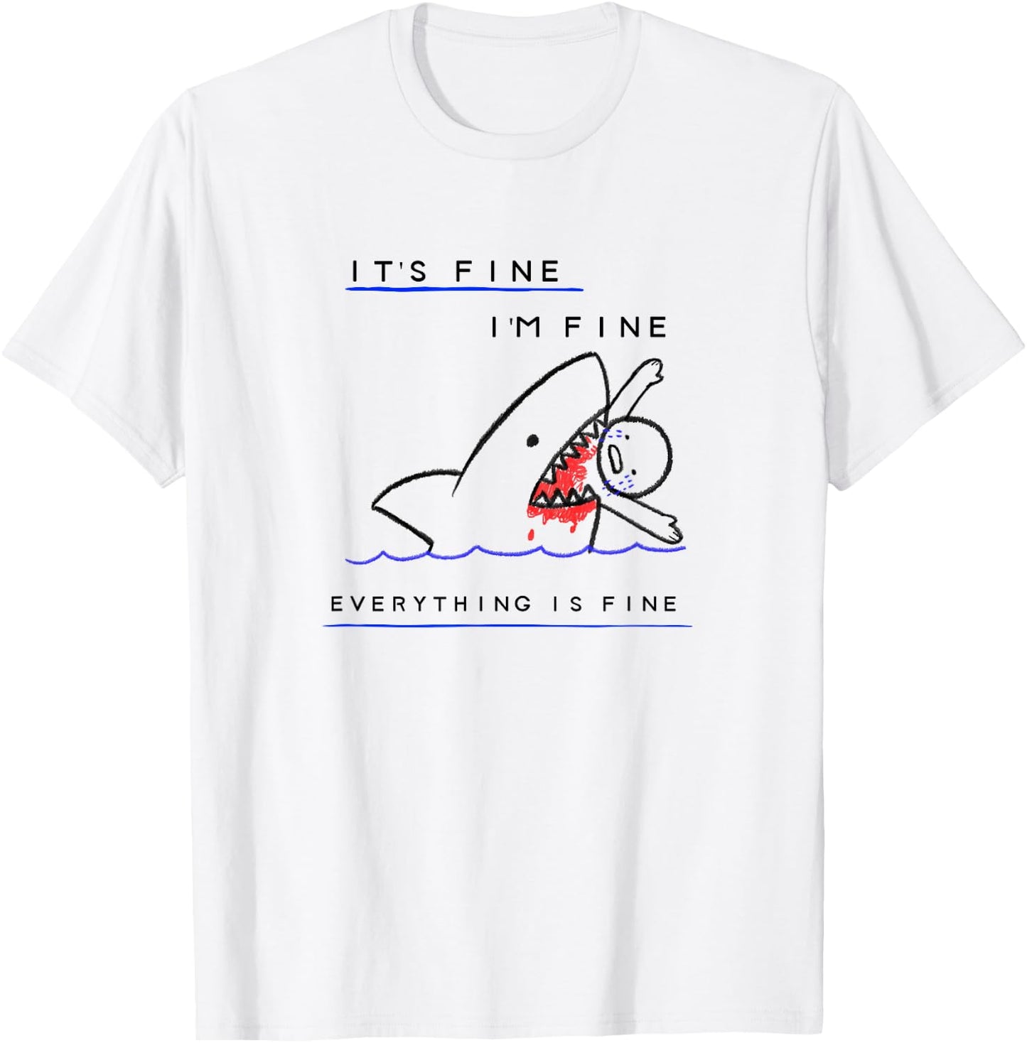 Funny Sarcastic Bloody Its Fine Im Fine Everythings Fine T-Shirt - T-Shirt | White