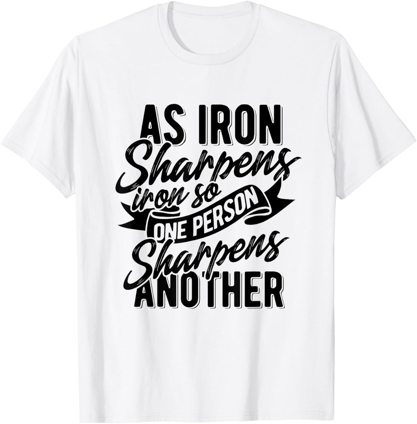 As Iron sharpens iron so one Person sharpens another T-Shirt - T-Shirt | White