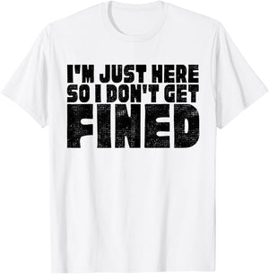 Famous Black Quotes, I'm Just Here So I Don't Get Fined T-Shirt - T-Shirt | White