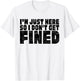 Famous Black Quotes, I'm Just Here So I Don't Get Fined T-Shirt - T-Shirt | White