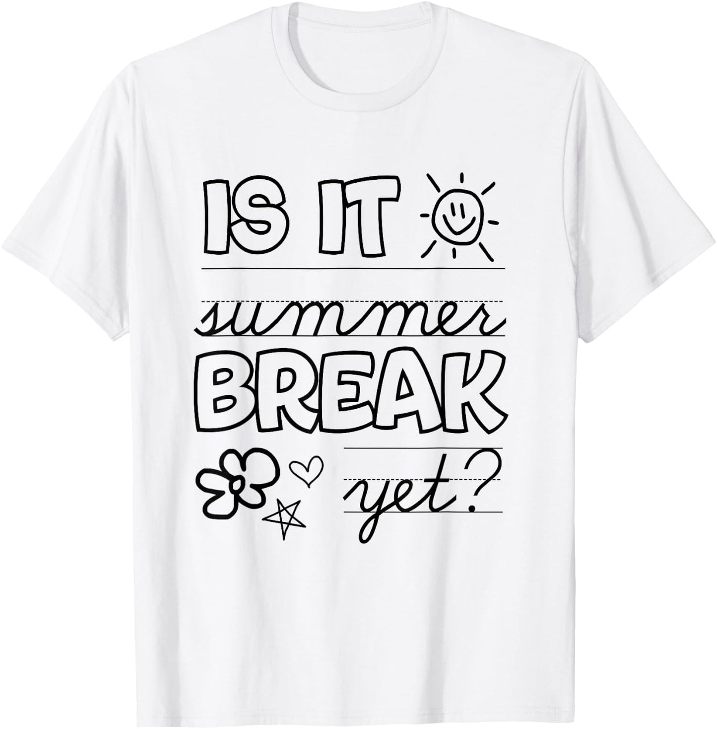 Teacher End Of Year Shirt Is It Summer Break Yet? Last Day T-Shirt - T-Shirt | White