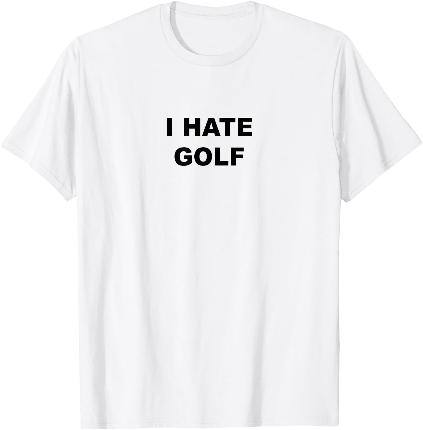Top That Says - I HATE GOLF | Funny Gift - Golf Sucks T-Shirt - T-Shirt | White
