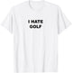 Top That Says - I HATE GOLF | Funny Gift - Golf Sucks T-Shirt - T-Shirt | White