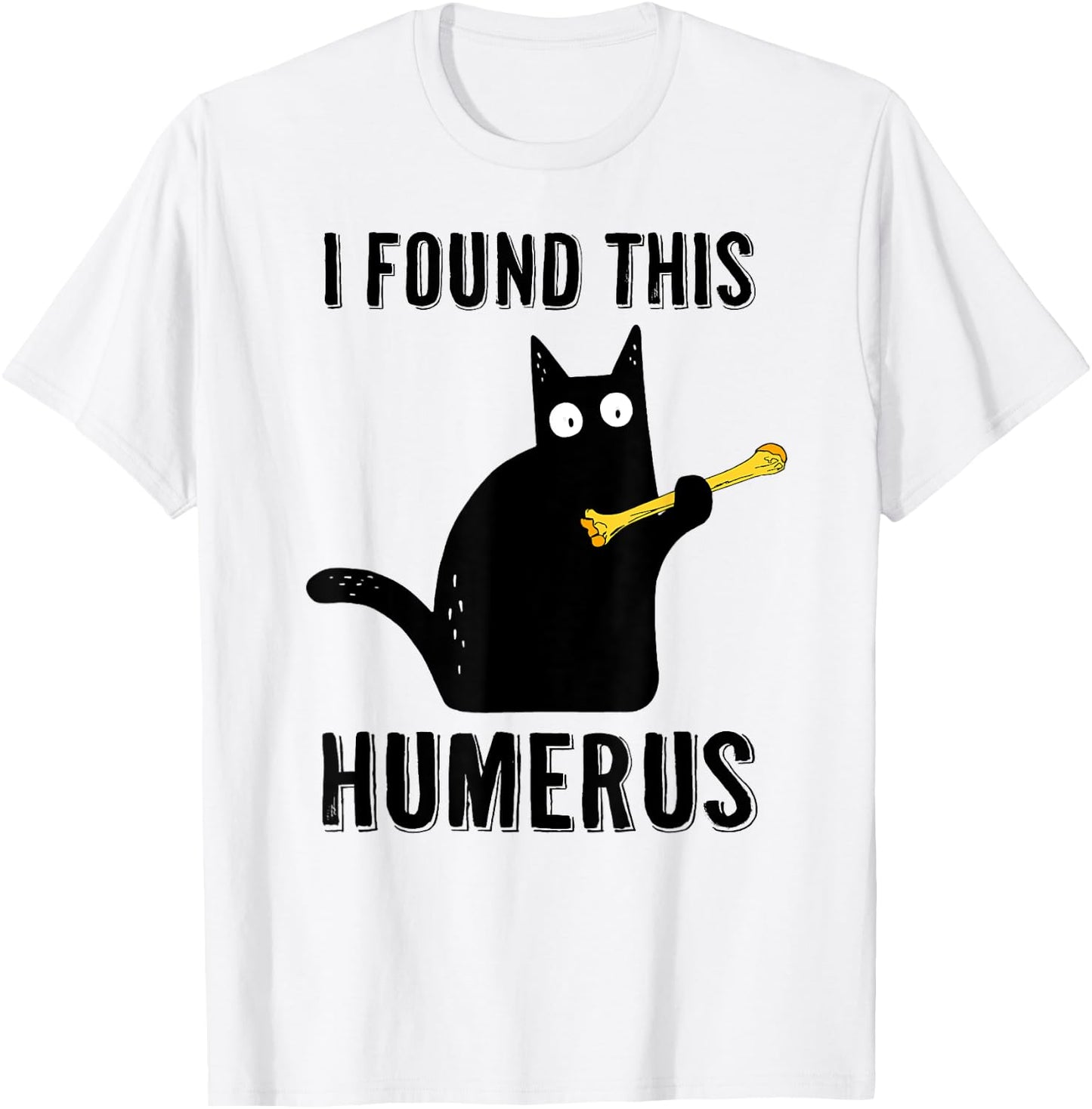 I Found This Humerus T Shirt Cat Humorous Pun Medical Joke Women T-Shirt - T-Shirt | White