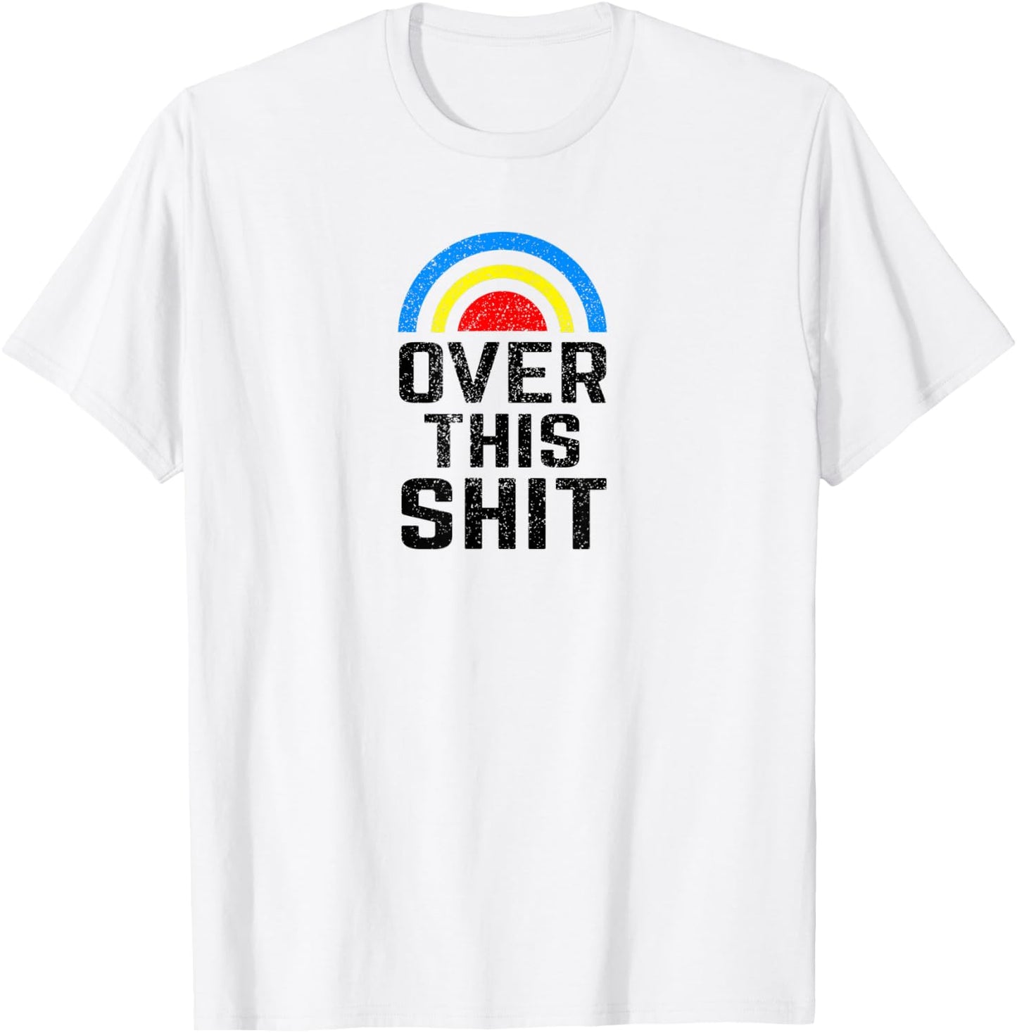 Over this Shit Tired of the Crap Rainbow T-Shirt - T-Shirt | White