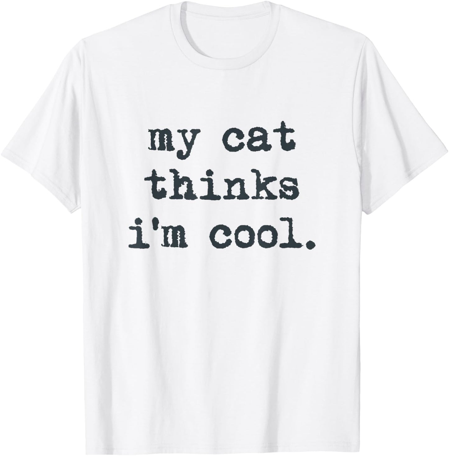 My Cat Think's I'm Cool Funny Cats Gift Men Women T-Shirt - T-Shirt | White