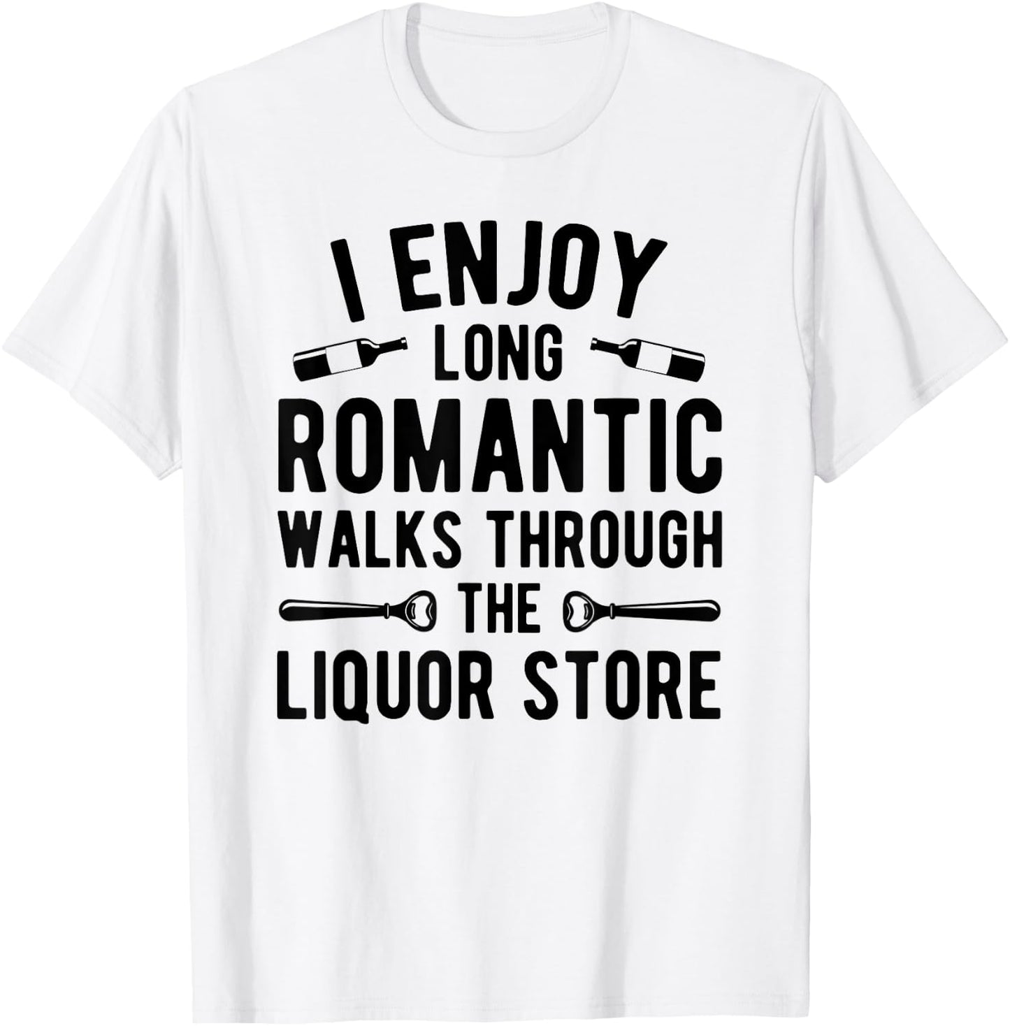 I enjoy long romantic walks through the liquor store T-Shirt - T-Shirt | White