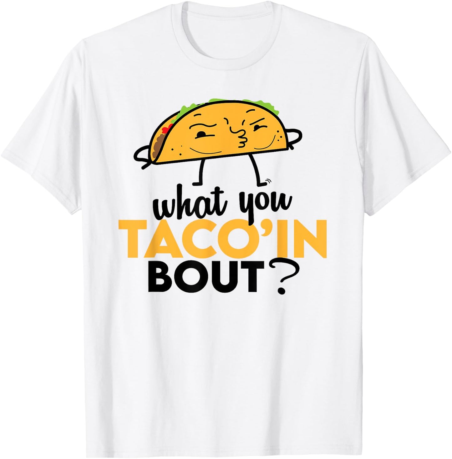 What You Taco'ing About - Funny Foodie Taco Truck Comedy T-Shirt - T-Shirt | White