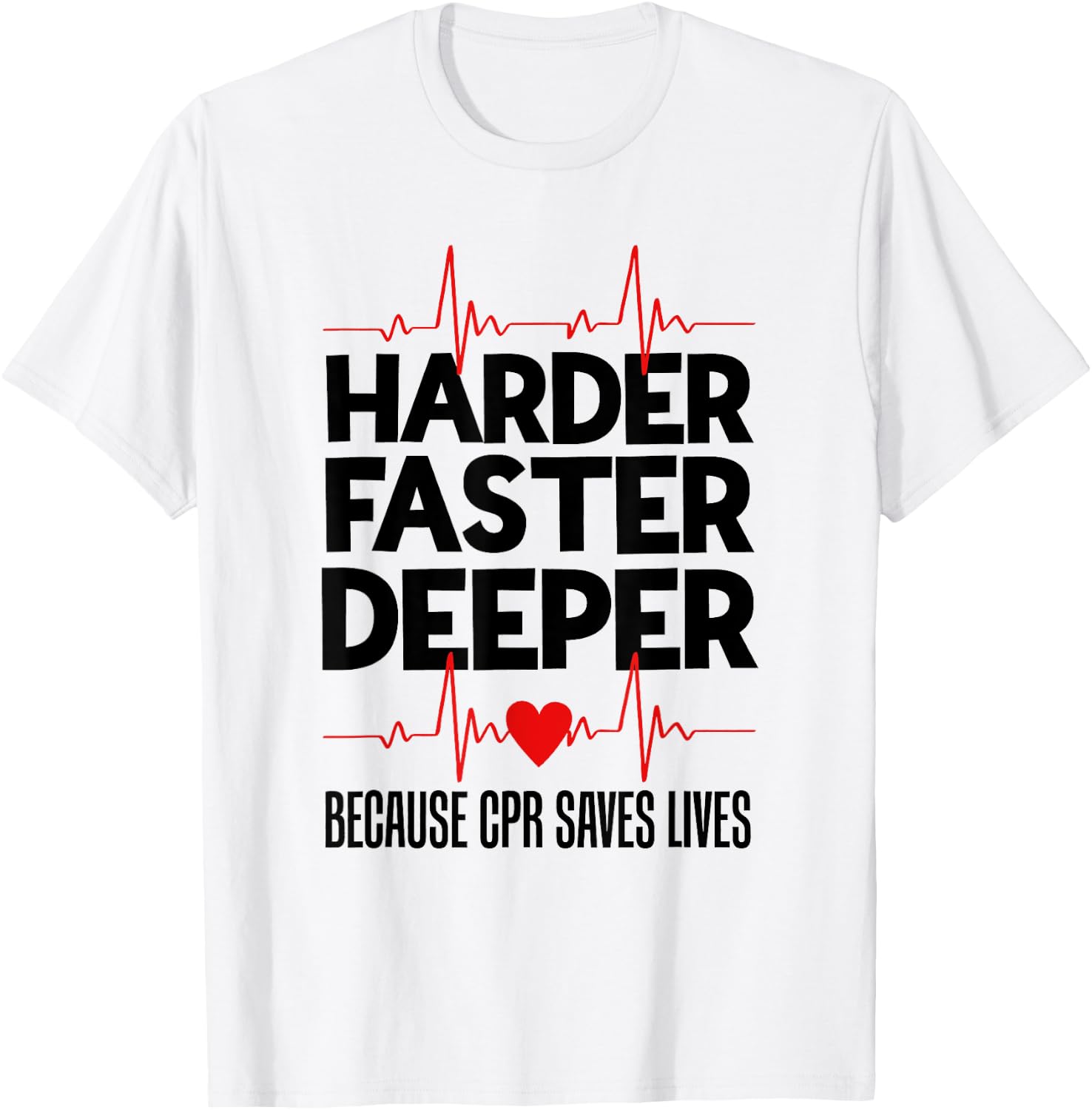 Harder Faster Deeper Because CPR Saves Lives Funny Nurse Ess T-Shirt - T-Shirt | White