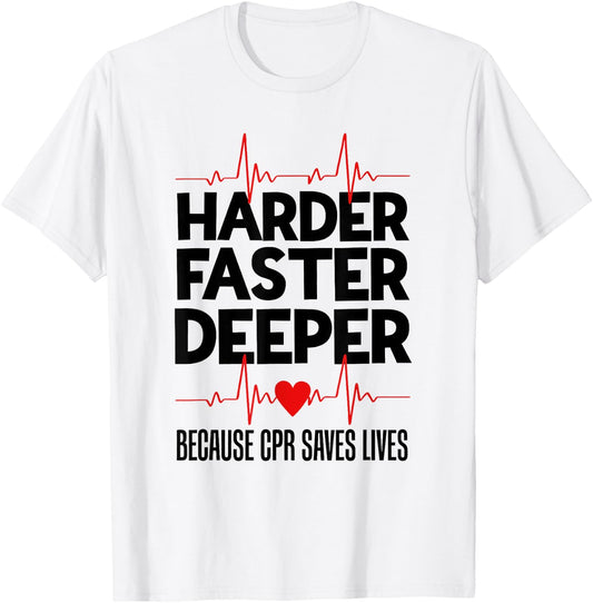 Harder Faster Deeper Because CPR Saves Lives Funny Nurse Ess T-Shirt - T-Shirt | White