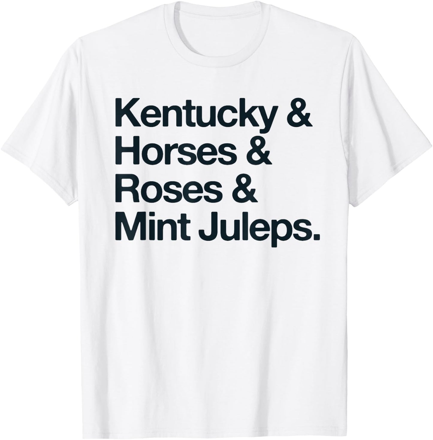 Kentucky And Horses And Roses And Mint Juleps T-Shirt - T-Shirt | White