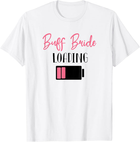 Buff Bride Loading Bride to Be Wedding Planning T-Shirt - T-Shirt | White