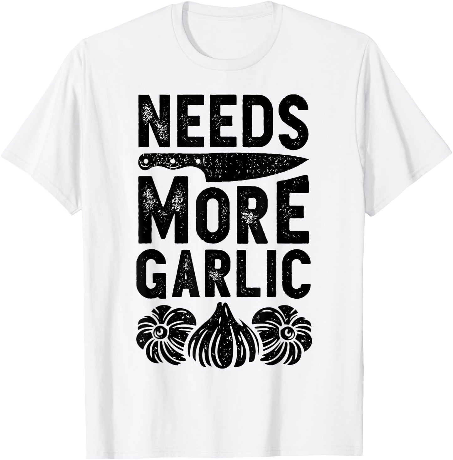 Chef Needs More Garlic Funny Men Women Cook Cooking Culinary T-Shirt - T-Shirt | White