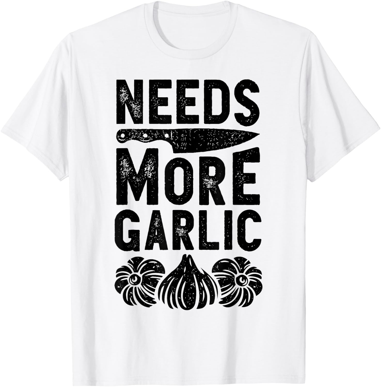 Chef Needs More Garlic Funny Men Women Cook Cooking Culinary T-Shirt - T-Shirt | White