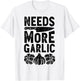 Chef Needs More Garlic Funny Men Women Cook Cooking Culinary T-Shirt - T-Shirt | White