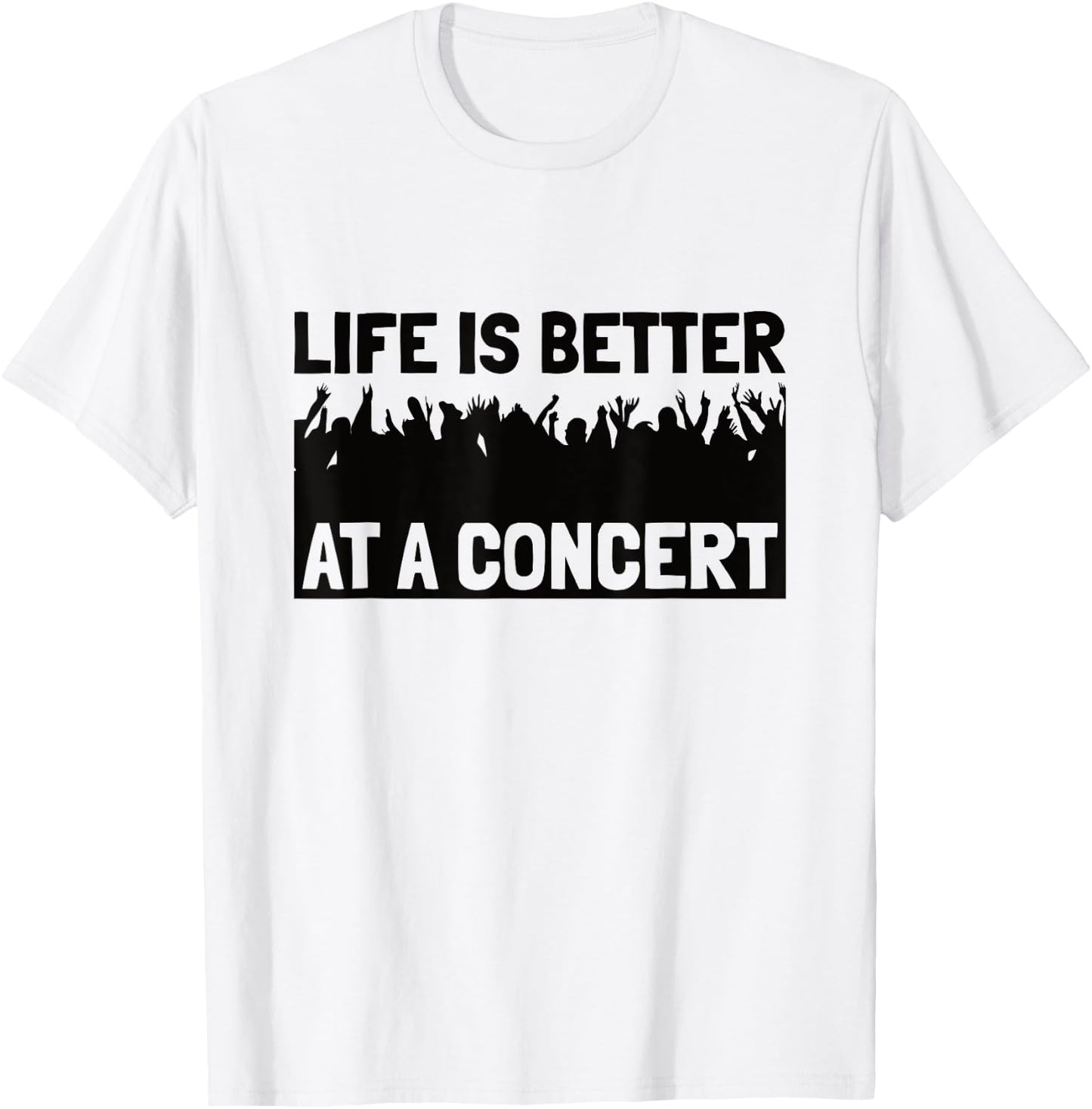 Life Is Better At A Concert - Live Music Concert T-Shirt - T-Shirt | White