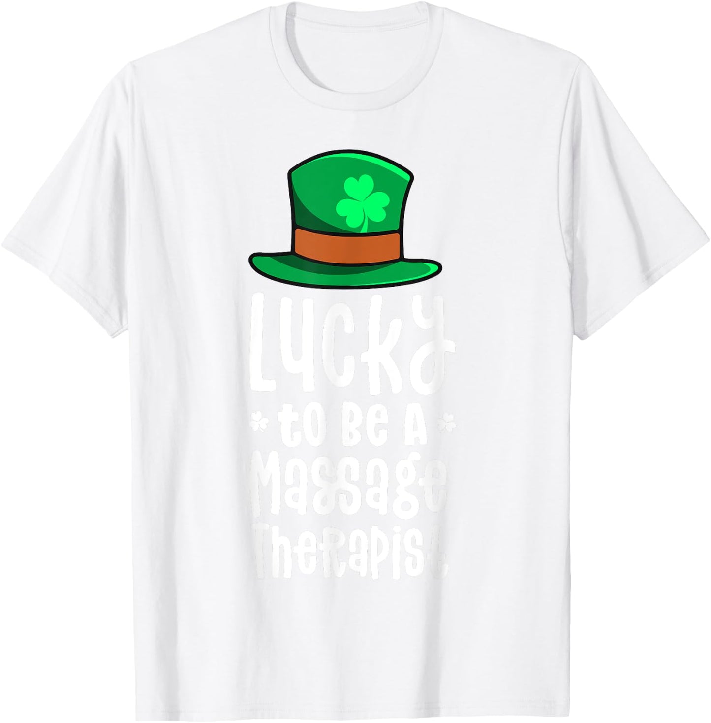 Lucky To Be A Massage Therapist St Patricks Day Shamrock T-Shirt - T-Shirt | White