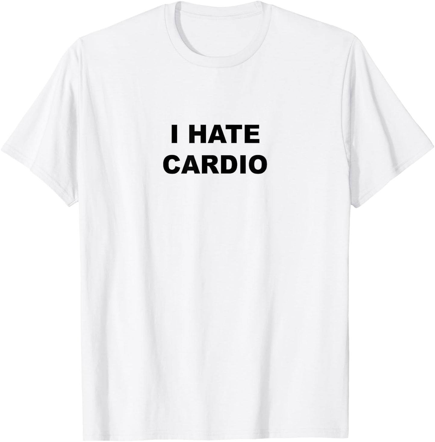Top That Says - I Hate Card | Funny Because Cardio Sucks T-Shirt - T-Shirt | White