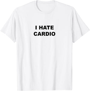 Top That Says - I Hate Card | Funny Because Cardio Sucks T-Shirt - T-Shirt | White