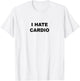 Top That Says - I Hate Card | Funny Because Cardio Sucks T-Shirt - T-Shirt | White