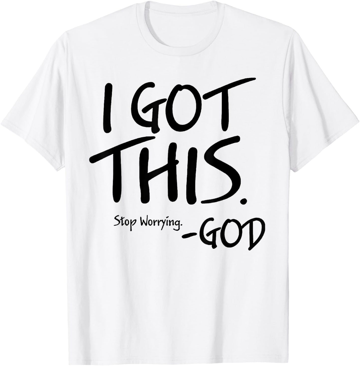 I Got This Stop Worrying God T-Shirt - T-Shirt | White