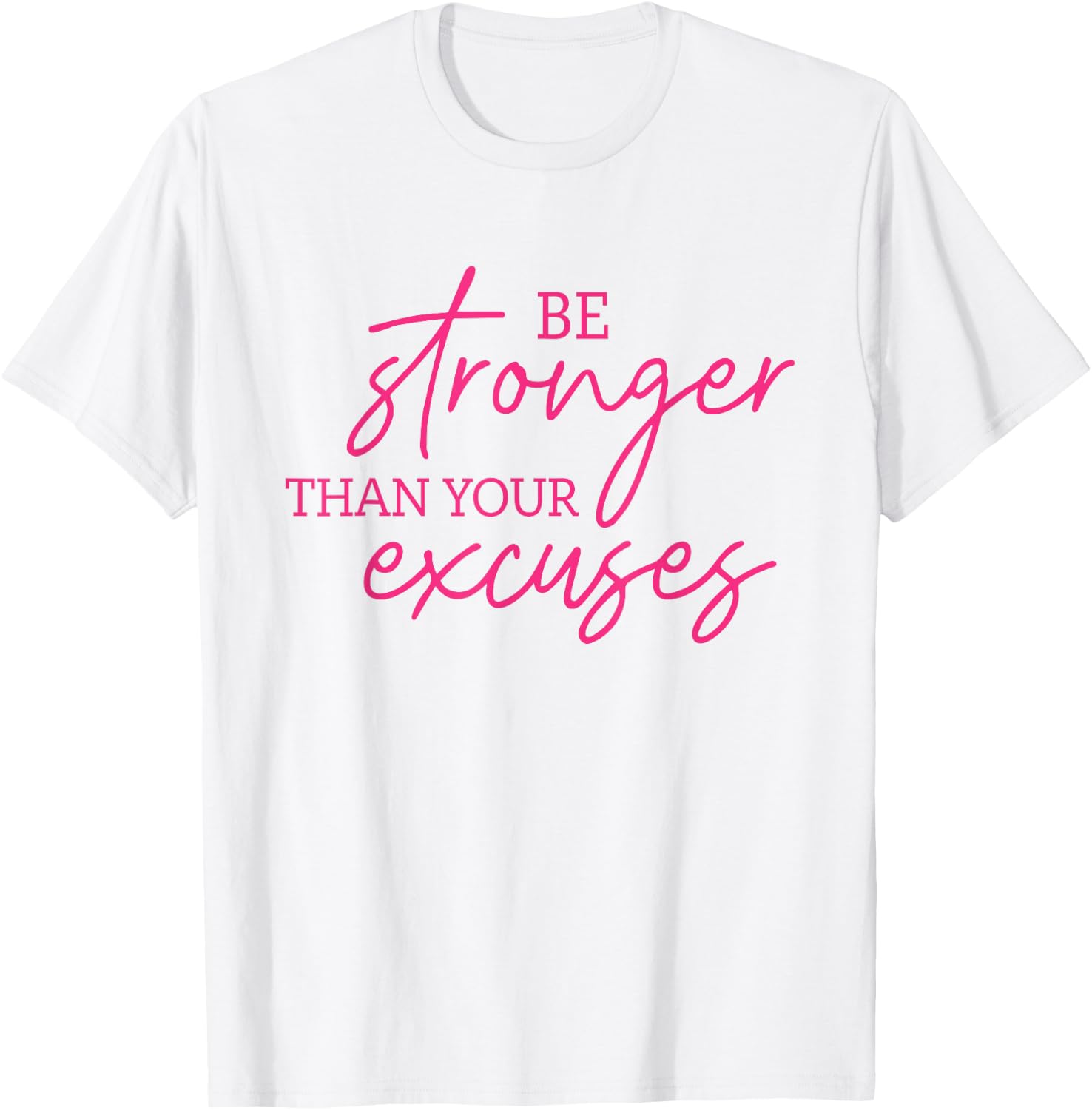 Be Stronger Than Your Excuses Shirt Workout Shirt Women Men T-Shirt - T-Shirt | White