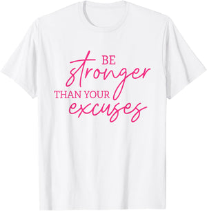 Be Stronger Than Your Excuses Shirt Workout Shirt Women Men T-Shirt - T-Shirt | White