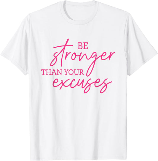 Be Stronger Than Your Excuses Shirt Workout Shirt Women Men T-Shirt - T-Shirt | White