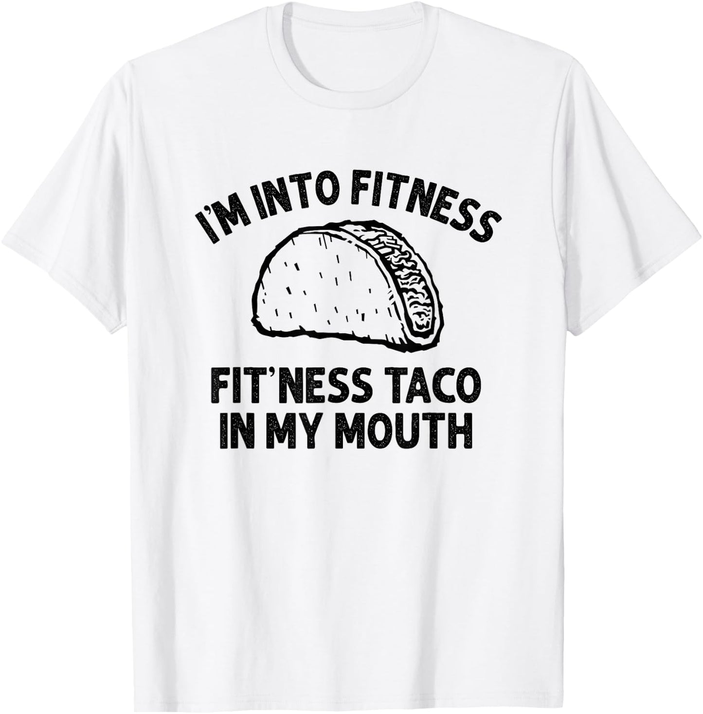 I'm into Fitness Taco in My Mouth Funny Taco men T-Shirt - T-Shirt | White