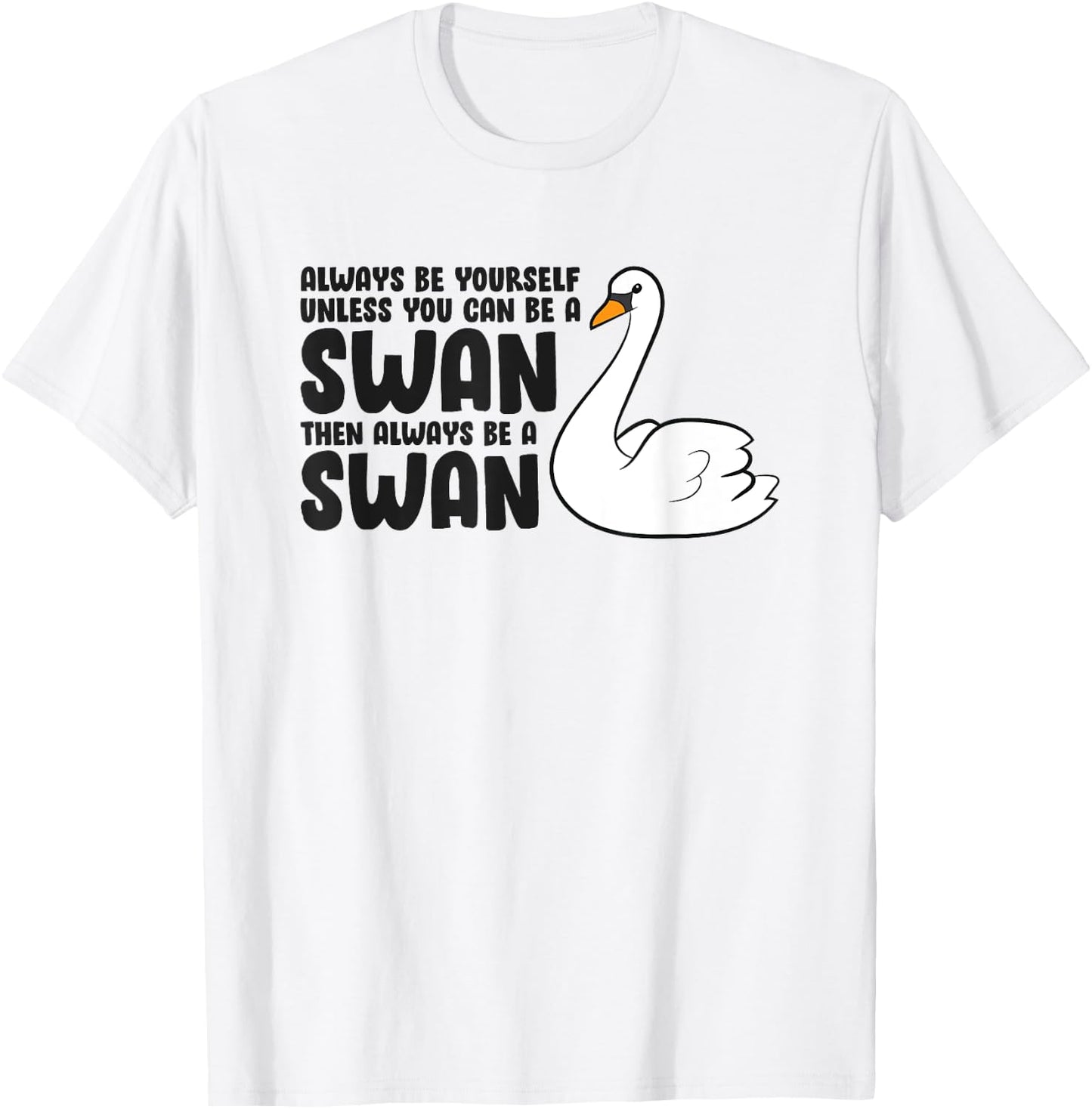 Swan Lovers Always Be Yourself Unless You Can Be A Swan T-Shirt - T-Shirt | White