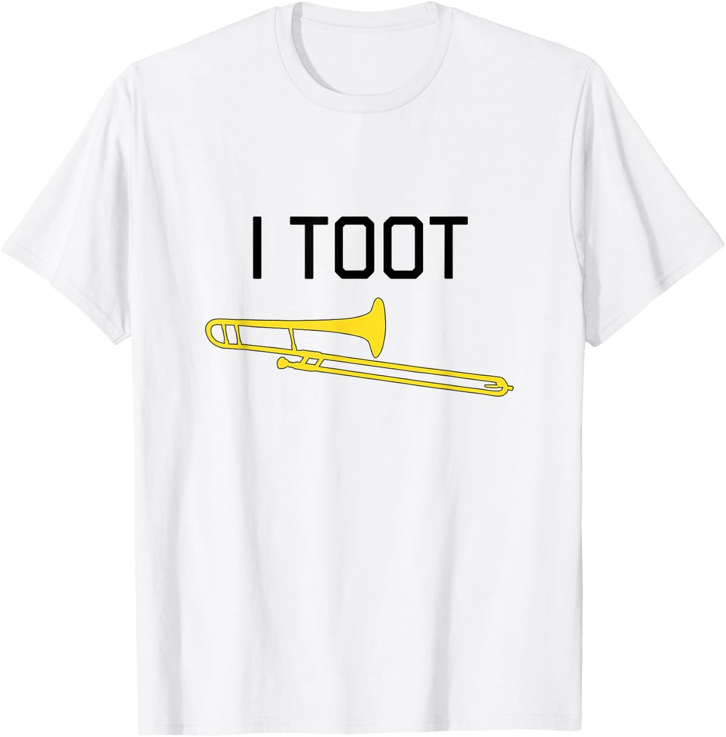 I TOOT, Marching Band, Concert Band - Funny Trombone T-Shirt - T-Shirt | White