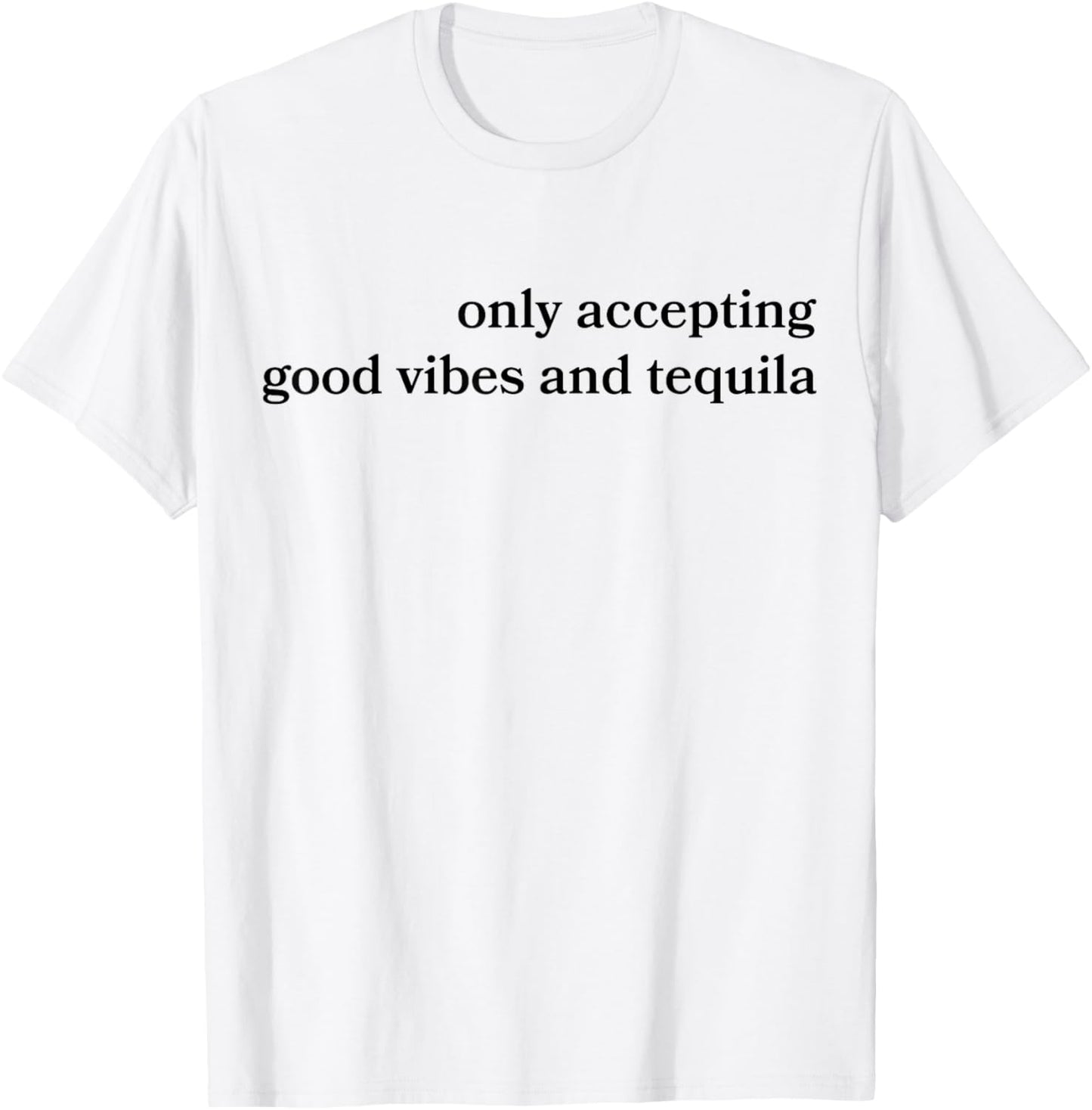 Only Accepting Good Vibes And Tequila Funny T-Shirt - T-Shirt | White