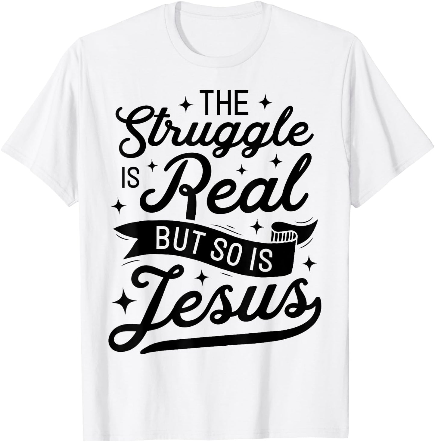 The Struggle Is Real But So Is Jesus Funny Christian Gifts T-Shirt - T-Shirt | White