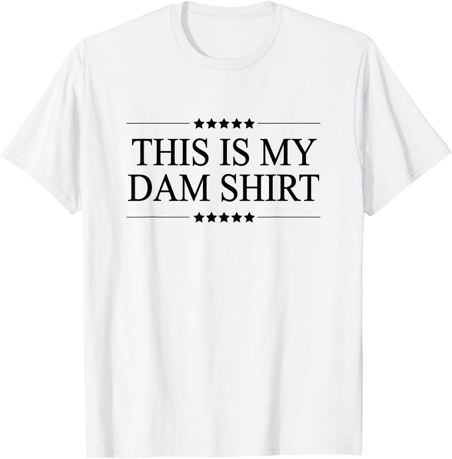 This is My DAM Shirt Funny Graphic T-Shirt - T-Shirt | White